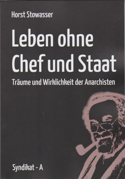 Leben ohne Chef und Staat: Träume und Wirklichkeit der Anarchisten