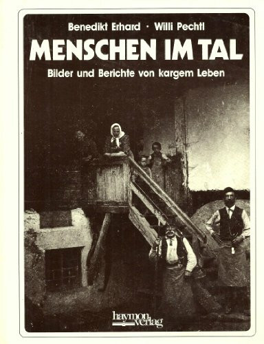 Menschen im Tal. Bilder und Berichte von kargem Leben. Zur Alltagsgeschichte des Pitztales von 1890-1950