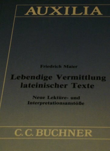 Lebendige Vermittlung lateinischer Texte: Neue Lektüre- und Interpretationsanstösse