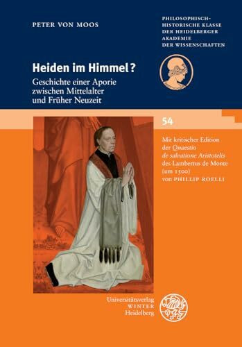 Heiden im Himmel?: Geschichte einer Aporie zwischen Mittelalter und Früher Neuzeit. Mit kritischer Edition der 'Quaestio de salvatione Aristotelis' ... Akademie der Wissenschaften, Band 54)