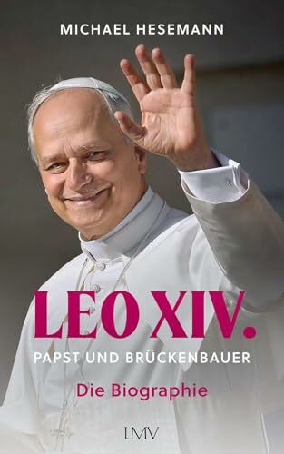 LEO XIV.: Papst und Brückenbauer - Die Biographie
