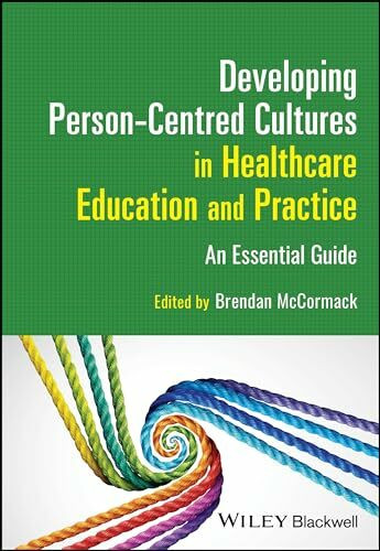 Developing Person-Centred Cultures in Healthcare Education and Practice: An Essential Guide