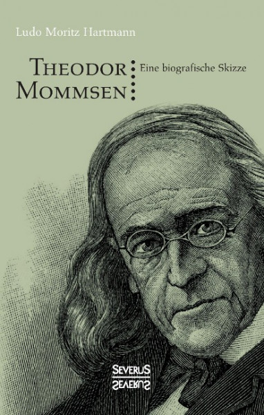 Theodor Mommsen. Eine biographische Skizze