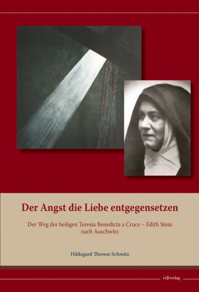 Der Angst die Liebe entgegensetzen: Der Weg der heiligen Teresia Benedicta a Cruce – Edith Stein nach Auschwitz