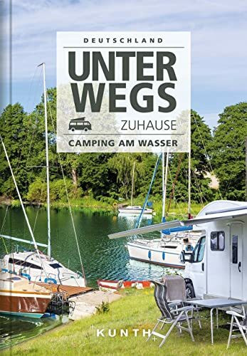 Unterwegs zuhause Deutschland, Camping am Wasser (KUNTH Mit dem Wohnmobil unterwegs)