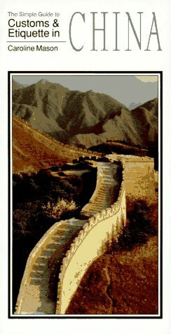 The Simple Guide to Customs and Etiquette in China (SIMPLE GUIDES CUSTOMS AND ETIQUETTE)