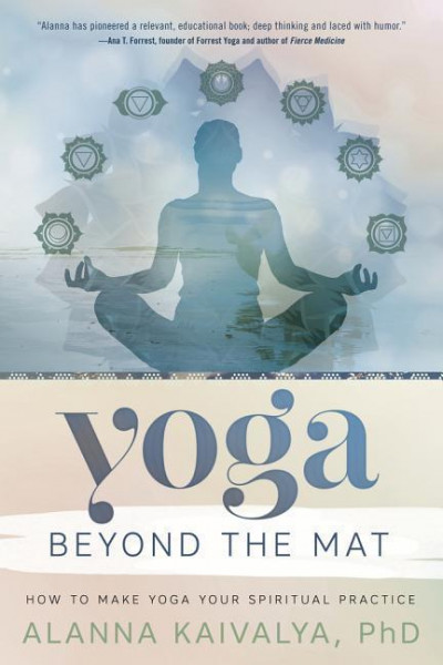 Yoga Beyond the Mat: How to Make Yoga Your Spiritual Practice