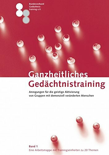 Ganzheitliches Gedächtnistraining: Anregungen für die geistige Aktivierung von Gruppen mit demenziell veränderten Menschen