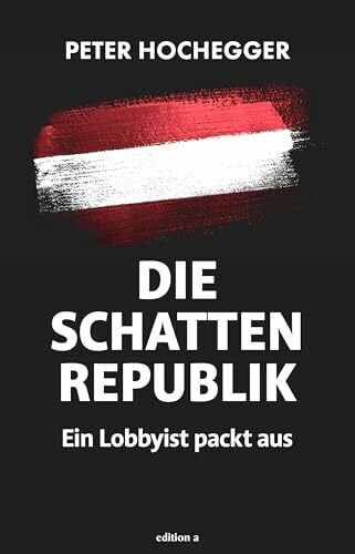 Die Schattenrepublik: Ein Lobbyist packt aus