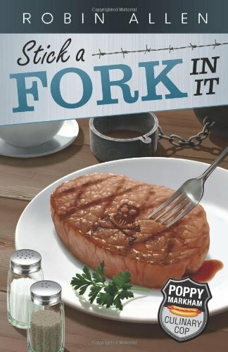 Stick A Fork in it: Poppy Markham, Culinary Cop: Book Two