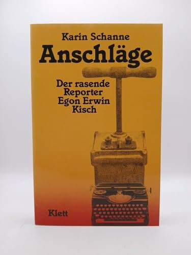 Anschläge. Der rasende Reporter Egon Erwin Kisch