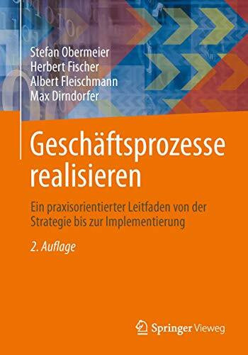 Geschäftsprozesse realisieren: Ein praxisorientierter Leitfaden von der Strategie bis zur Implementierung