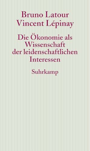 Die Ökonomie als Wissenschaft der leidenschaftlichen Interessen: Eine Einführung in die ökonomische Anthropologie Gabriel Tardes (Graue Reihe)