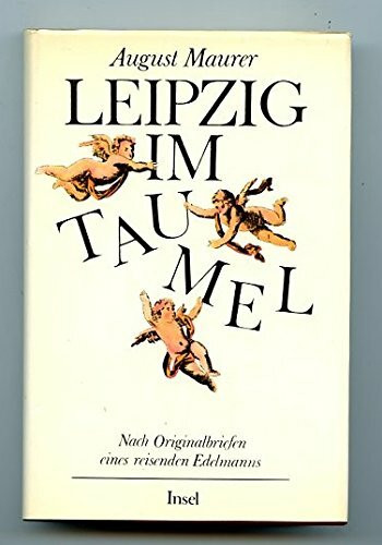 Leipzig im Taumel. Nach Originalbriefen eines reisenden Edelmanns
