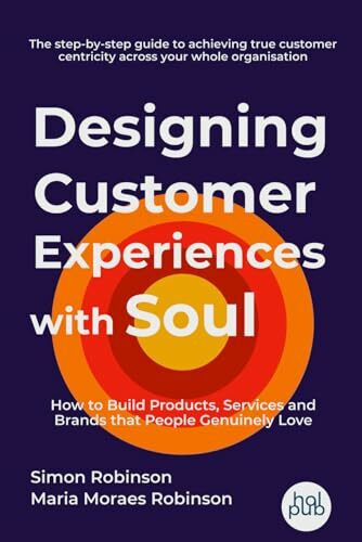 Designing Customer Experiences with Soul: How to Build Products, Services and Brands that People Genuinely Love