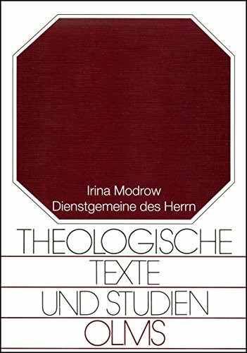 Dienstgemeine des Herrn: Nikolaus Ludwig von Zinzendorf und die Brüdergemeine seiner Zeit (Theologische Texte und Studien)