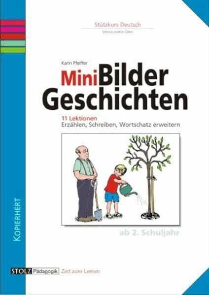 Mini-Bildergeschichten: 11 Lektionen: Erzählen, Schreiben, Wortschatz erweitern: 11 Lektionen. Erzählen, Schreiben, Wortschatz erweitern. Ab 2. Schuljahr. Kopiervorlagen