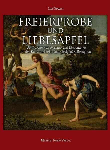 Freierprobe und Liebesäpfel: Der Mythos von Atalante und Hippomenes in der Kunst und seine interdisziplinäre Rezeption (Studien zur internationalen Architektur- und Kunstgeschichte)
