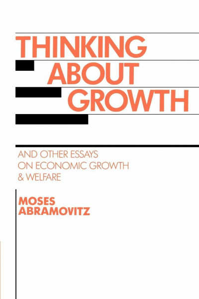 Thinking about Growth: And Other Essays on Economic Growth and Welfare (Studies in Economic History and Policy : The United States in the Twentieth Ce)