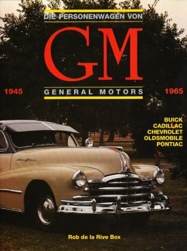 Die Personenwagen von General Motors 1945-1965. Buick - Cadillac - Pontiac - Oldsmobile - Chevrolet