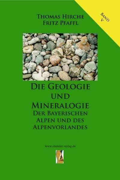 Die Geologie und Mineralogie der Bayerischen Alpen und des Alpenvorlandes: Erze, Industrieminerale, Salze, Brennstoffe (Die Geologie Bayerns)