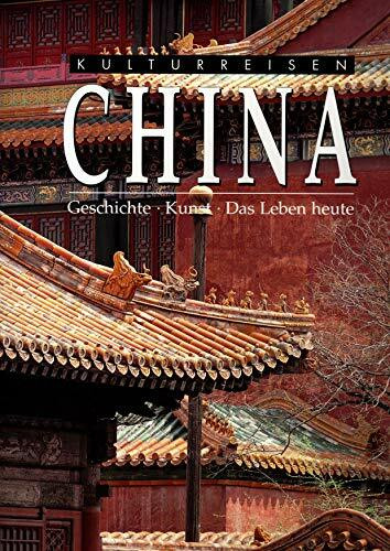 Kulturreisen - China: Geschichte - Kunst - Das Leben heute