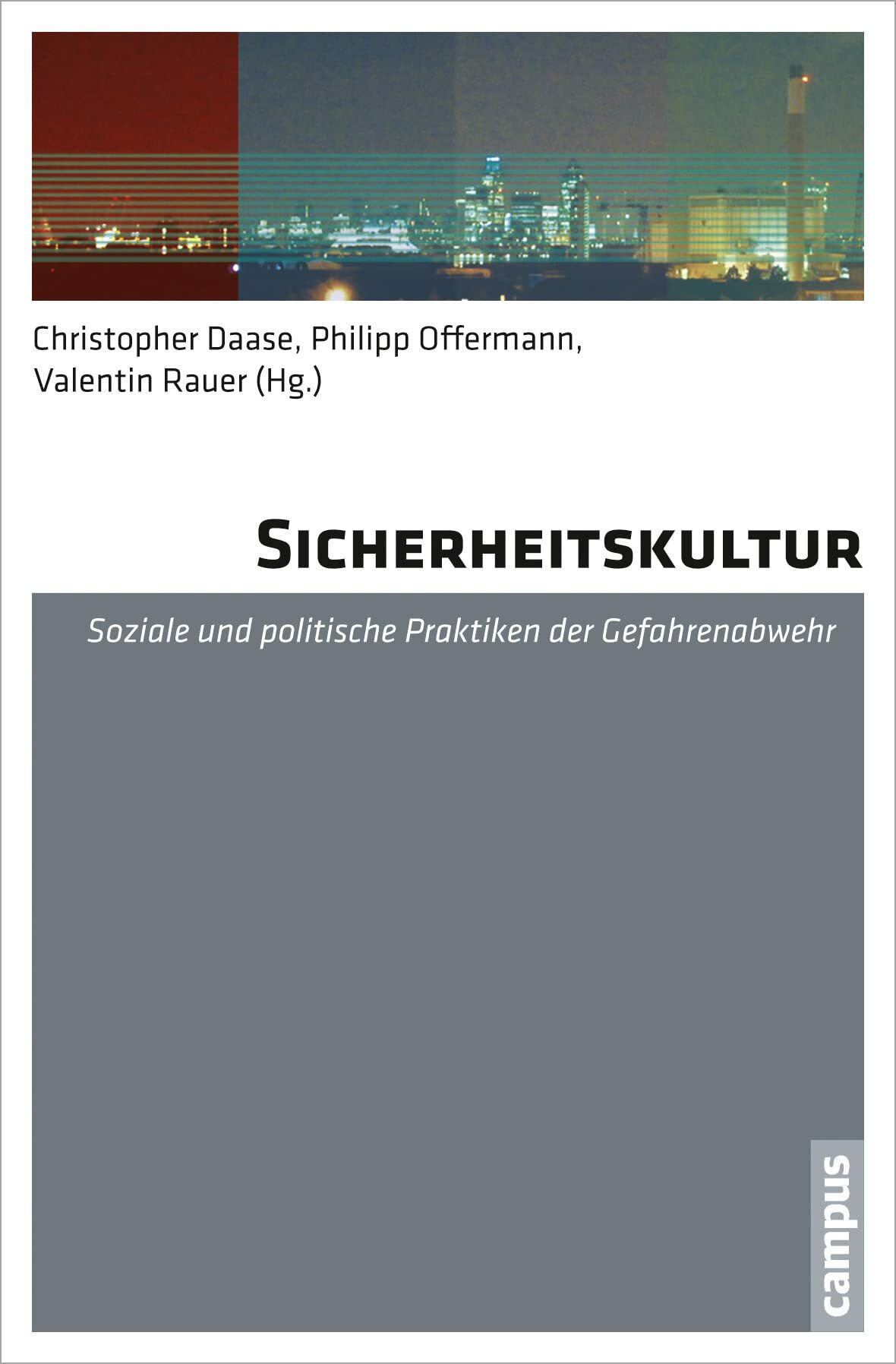 Sicherheitskultur: Soziale und politische Praktiken der Gefahrenabwehr Sicherheitskultur: Soziale und politische Praktiken der Gefahrenabwehr