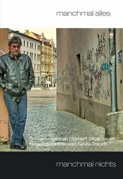 manchmal alles - manchmal nichts: Erinnerungen an Norbert Silberbauer