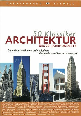 50 Klassiker - Architektur des 20. Jahrhunderts: Die wichtigsten Bauwerke der Moderne