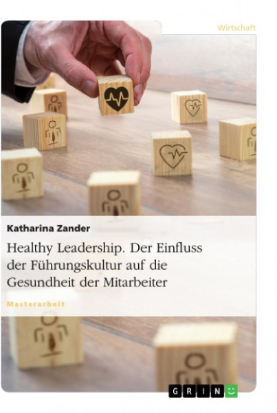 Healthy Leadership. Der Einfluss der Führungskultur auf die Gesundheit der Mitarbeiter