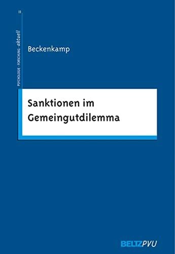 Sanktionen im Gemeingutdilemma: Eine spieltheoretische und psychologische Analyse (Psychologie - Forschung - aktuell) Sanktionen im Gemeingutdilemma: Eine spieltheoretische und psychologische Analyse (Psychologie - Forschung - aktuell)