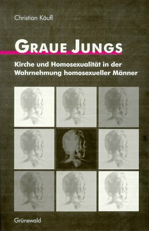 Graue Jungs: Kirche und Homosexualität in der Wahrnehmung homosexueller Männer