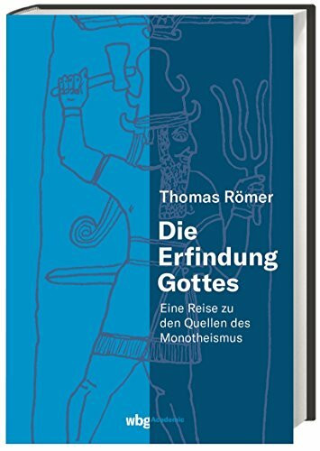 Die Erfindung Gottes: Eine Reise zu den Quellen des Monotheismus