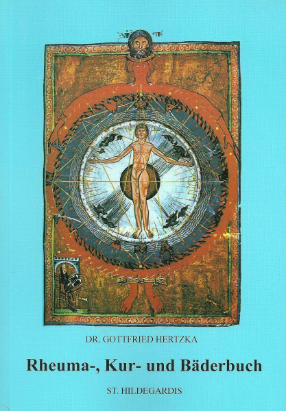 Rheuma-, Kur- und Bäderbuch: Hydro-, Physio-, Thermo- und Rheuma-Therapie aus den Medizinbüchern der Heiligen Hildegard von Bingen