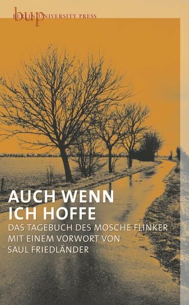 Auch wenn ich hoffe: Das Tagebuch des Mosche Flinker. Mit einem Vorwort von Saul Friedländer