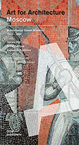 Moscow. Art for Architecture: Monumental Soviet Mosaics 1925 – 1991 (Baubezogene Kunst/Art for Architecture)