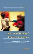 Mit ' schwierigen' Kindern umgehen