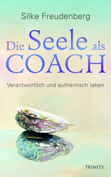 Die Seele als Coach: Verantwortlich und authentisch leben (Malen für die Seele)