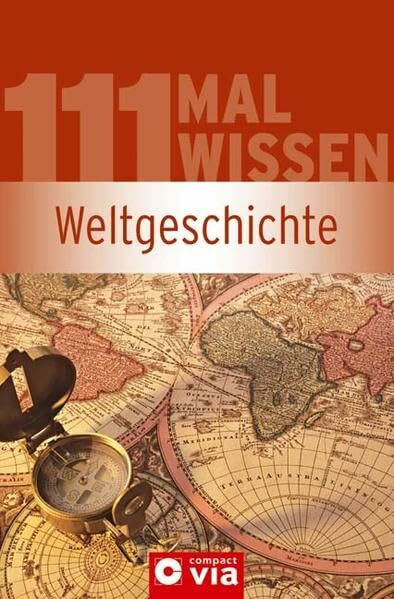 Weltgeschichte: Die wichtigsten Fakten und ein prägnanter Informationsüberblick zum Thema Weltgeschichte (111 Mal Wissen)
