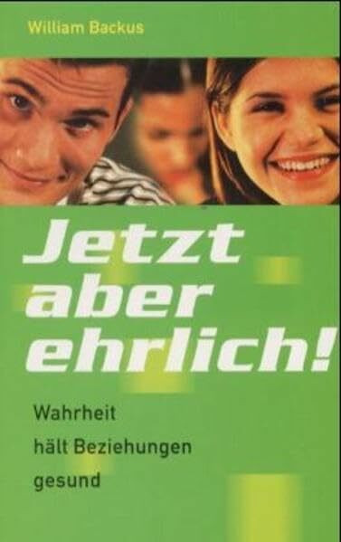 Jetzt aber ehrlich !: Wahrheit hält Beziehungen gesund