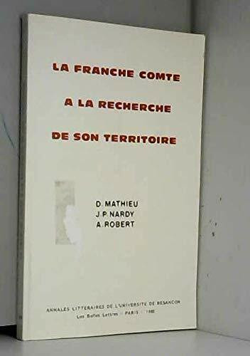 Franche-Comté à la recherche de son territoire: Eléments de géographie historique de l'espace comtois