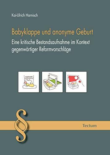 Babyklappe und anonyme Geburt: Eine kritische Bestandsaufnahme im Kontext gegenwärtiger Reformvorschläge: Eine kritische Bestandsaufnahme im Kontext gegenwärtiger Reformvorschläge. Diss.