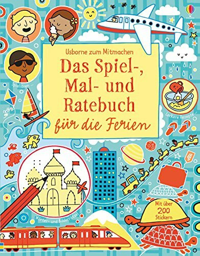 Das Spiel-, Mal- und Ratebuch für die Ferien: Usborne zum Mitmachen