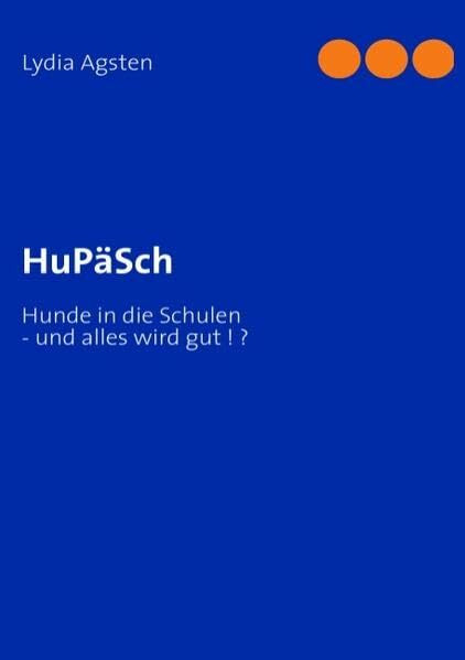 HuPäSch: Hunde in die Schulen - und alles wird gut ! ?