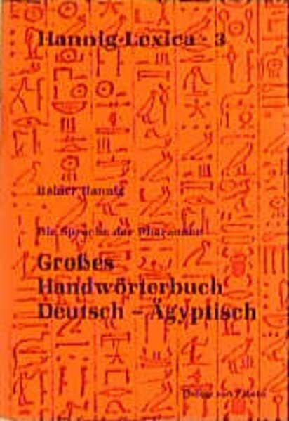 Die Sprache der Pharaonen. Großes Handwörterbuch Deutsch-Ägyptisch: (2800 - 950 v. Chr.): Grosses Handwörterbuch. Deutsch-Ägyptisch (2800 bis 950 v. Chr.) (Kulturgeschichte der Antiken Welt)