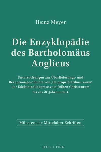 Die Enzyklopädie des Bartholomäus Anglicus: Untersuchungen zur Überlieferungs- und Rezeptionsgeschichte von "De proprietatibus rerum" (Münstersche Mittelalter-Schriften)