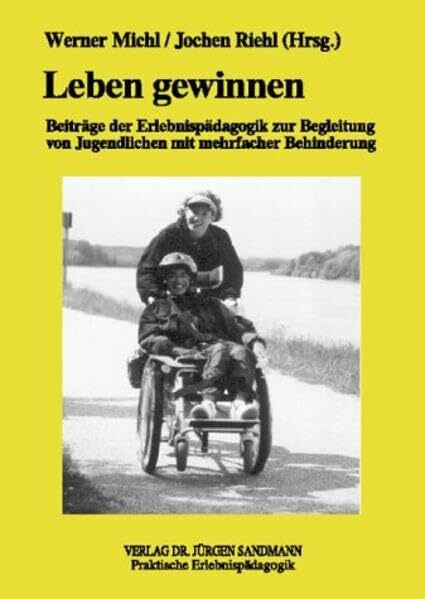 Leben gewinnen: Beiträge der Erlebnispädagogik zur Begleitung von Jugendlichen mit mehrfacher Behinderung (Praktische Erlebnispädagogik)