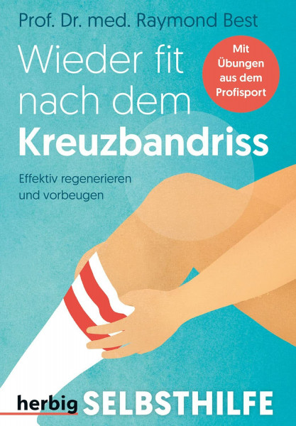 Wieder fit nach dem Kreuzbandriss: Effektiv regenerieren und vorbeugen - Mit Übungen aus dem Profisport