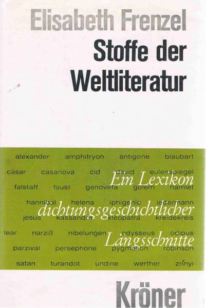 Stoffe der Weltliteratur: Ein Lexikon dichtungsgeschichtlicher Längsschnitte (Kröners Taschenausgaben (KTA))