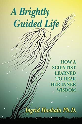 A Brightly Guided Life: How A Scientist Learned to Hear Her Inner Wisdom
